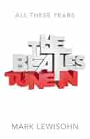 アート・デザイン・音楽 The Beatles - All These Years Tune In The Beatles - All These Years: Volume One: Tune In: Lewisohn